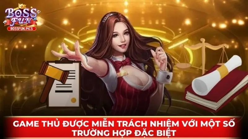 Game thủ được miễn trách nhiệm với một số trường hợp đặc biệt Game thủ được miễn trách nhiệm với một số trường hợp đặc biệt