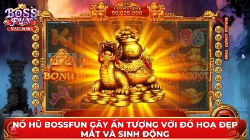 Nổ hũ Bossfun gây ấn tượng với đồ hoạ đẹp mắt và sinh động