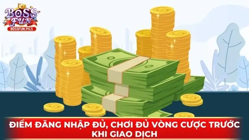 Điểm đăng nhập đủ, chơi đủ vòng cược trước khi giao dịch