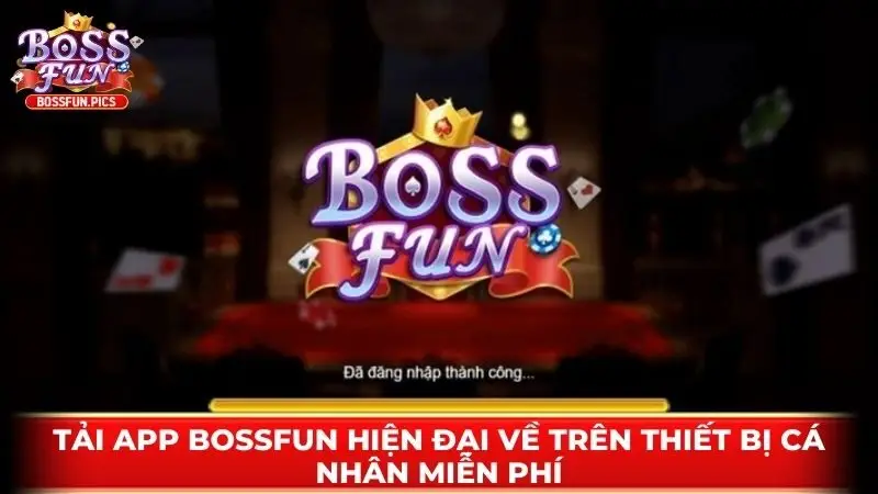 Tải app Bossfun hiện đại về trên thiết bị cá nhân miễn phí Tải app Bossfun hiện đại về trên thiết bị cá nhân miễn phí